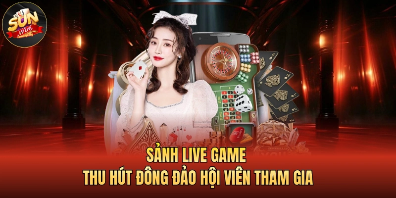 Sảnh live game thu hút đông đảo hội viên tham gia
