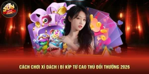 Cách Chơi Xì Dách | Bí Kíp Từ Cao Thủ Đổi Thưởng 2026