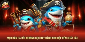 Mẹo Bắn Cá Đổi Thưởng Cực Hay Dành Cho Hội Viên Xuất Sắc