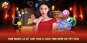 Sâm Nghèo Là Gì? Luật Chơi & Cách Tính Điểm Chi Tiết 2026